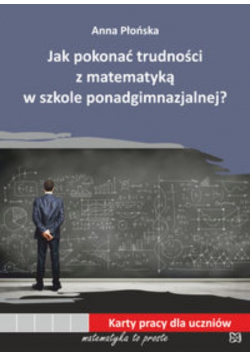 Jak pokonać trudności z matematyką w szkole ponadgimnazjalnej