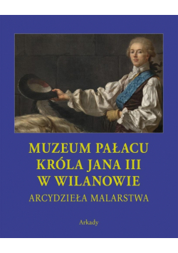 Arcydzieła Malarstwa. Muzeum Pałacu Króla Jana...