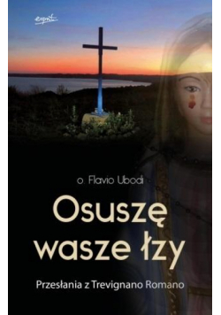 Osuszę wasze łzy. Przesłania z Trevignano Romano