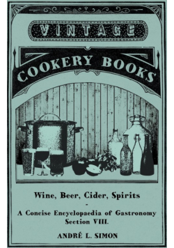 Wine, Beer, Cider, Spirits - A Concise Encyclopædia of Gastronomy - Section VIII.
