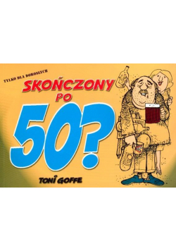Skończony po 50?