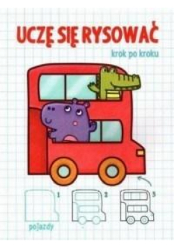 Ucze się rysować. Krok po kroku. Pojazdy
