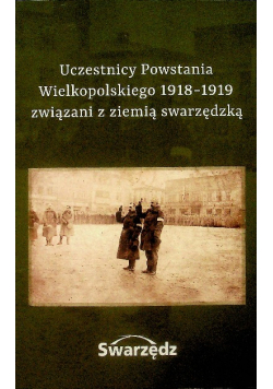 Uczestnicy Powstania Wielkopolskiego 1918 - 1919 związani z ziemią swarzędzką