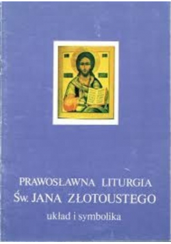 Prawosławna liturgia św Jana Złotoustego układ i symbolika