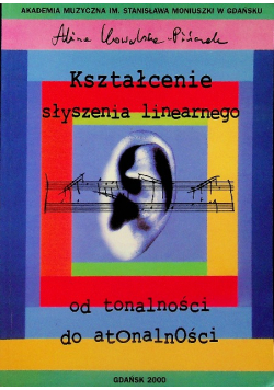 Kształcenie słyszenia linearnego od tonalności do atonalności