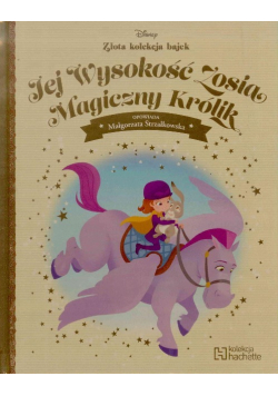 Złota kolekcja bajek Tom 42 Jej wysokość Zosia Magiczny królik