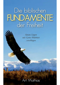 Die biblischen Fundamente der Freiheit