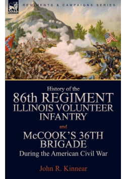 History of the Eighty-Sixth Regiment, Illinois Volunteer Infantry and McCook's 36th Brigade During the American Civil War