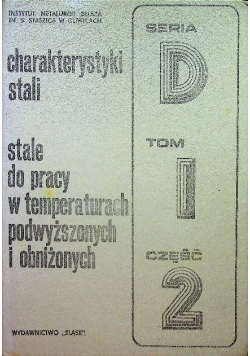 Charakterystyki stali Stale do pracy w temperaturach podwyższonych i obniżonych Tom I cz II