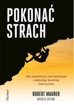 Pokonać strach. Jak zapanować nad emocjami