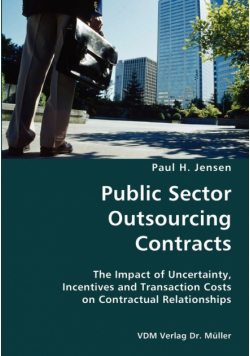 Public Sector Outsourcing Contracts- The Impact of Uncertainty, Incentives and Transaction Costs on Contractual Relationships