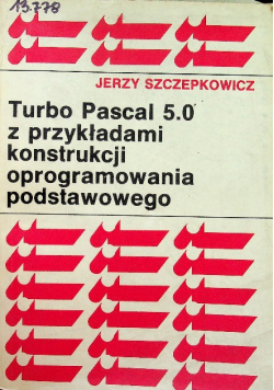Turbo Pascal 5 0 z przykładami konstrukcji oprogramowania podstawowego