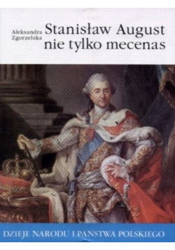 Stanisław August nie tylko mecenas