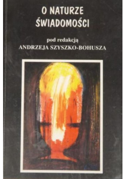 Szyszko-Bohusz Andrzej (red.) - O naturze świadomości