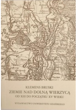 Ziemie nad Dolną Wierzycą od XIII do początku XV wieku