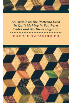 An Article on the Patterns Used in Quilt Making in Southern Wales and Northern England