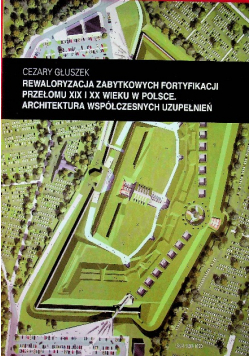 Rewaloryzacja zabytkowych fortyfikacji przełomu XIX i XX wieku w Polsce