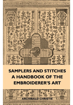 Samplers And Stitches - A Handbook Of The Embroiderer's Art