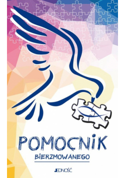 Pomocnik bierzmowanego. Ułożyć życie z Bogiem