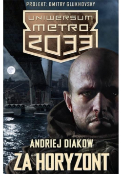 Metro 2033. Uniwersum - Za horyzont
