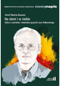 Na ziemi i w niebie Szkice o ziemskiej i niebieskiej ojczyźnie Jana Polkowskiego