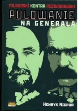 Polowanie na Generała Piłsudski kontra Rozwadowski