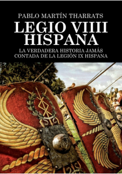 Legio VIIII Hispana La verdadera historia jamás contada de la Legión IX Hispana