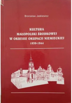 Kultura Małopolski Środkowej w okresie okupacji