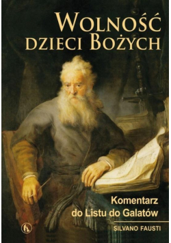 Wolność dzieci Bożych. Komentarz do Listu do...