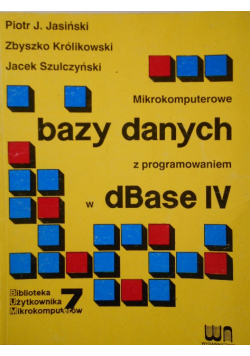 Mikrokomputerowe bazy danych z programowaniem w dBase IV
