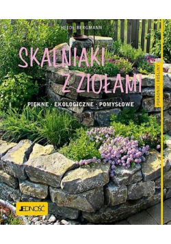 Skalniaki z ziołami. Piękne, ekologiczne,pomysłowe