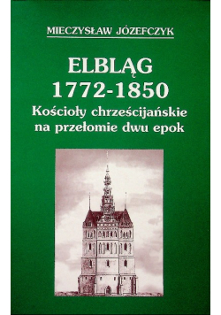 Elbląg 1772 - 1850 Kościoły chrześcijańskie na przełomie dwu epok