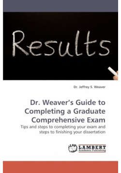 Dr. Weaver's Guide to Completing a Graduate Comprehensive Exam