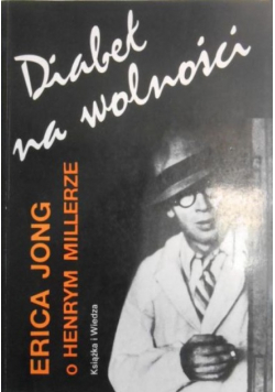 Diabeł na wolności. Erica Jong o Henrym Millerze