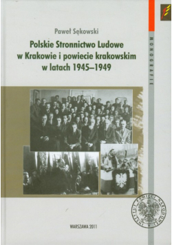 Sękowski Paweł - Polskie Stronnictwo Ludowe w Krakowie i w powiecie krakowskim w latach 1945-1949