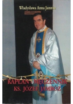 Kapłan męczennik Ks Józef Jamróz