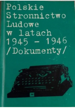 Polskie Stronnictwo Ludowe w latach 1945 1947 Dokumenty