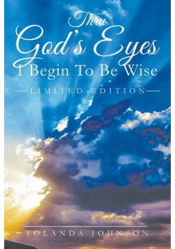 Thru God's Eyes I Begin To Be Wise