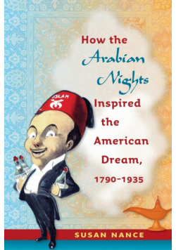How the Arabian Nights Inspired the American Dream, 1790-1935