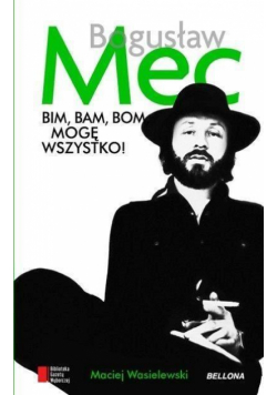 Bogusław Mec. Bim, bam, bom mogę wszystko