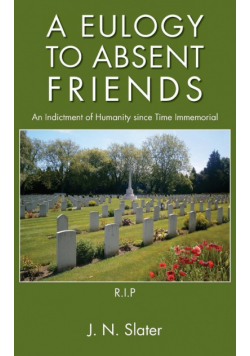 A Eulogy to Absent Friends - An Indictment of Humanity Since Time Immemorial