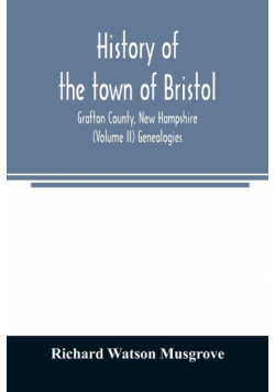 History of the town of Bristol, Grafton County, New Hampshire (Volume II) Genealogies