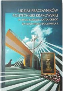 Udział pracowników politechniki krakowskiej w życiu kościoła katolickiego za pontyfikatu Jana Pawła II