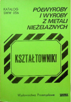 Kształtowniki półwyroby i wyroby z metali