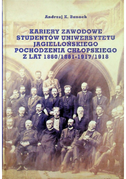 Kariery zawodowe studentów uniwersytetu jagiellońskiego pochodzenia chłopskiego z lat 1860 / 1861 - 1917 / 1918