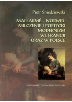Mallarme - Norwid: milczenie i poetycki modernizm we Francji oraz w Polsce