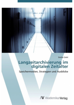 Langzeitarchivierung im digitalen Zeitalter