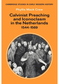 Calvinist Preaching and Iconoclasm in the Netherlands 1544 1569