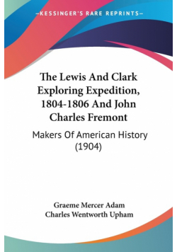 The Lewis And Clark Exploring Expedition, 1804-1806 And John Charles Fremont