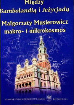 Między Bambolandią i Jeżycjadą Małgorzaty Musierowicz makro i mikrokosmos